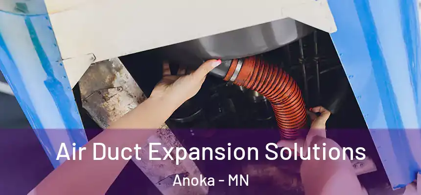  Air Duct Expansion Solutions Anoka - MN