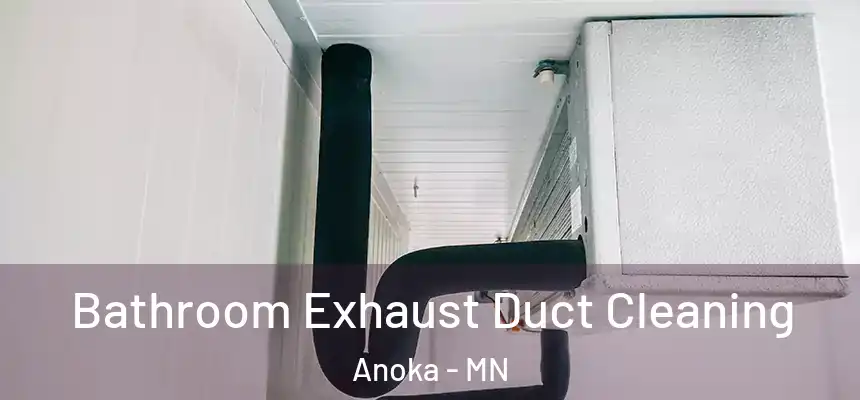  Bathroom Exhaust Duct Cleaning Anoka - MN