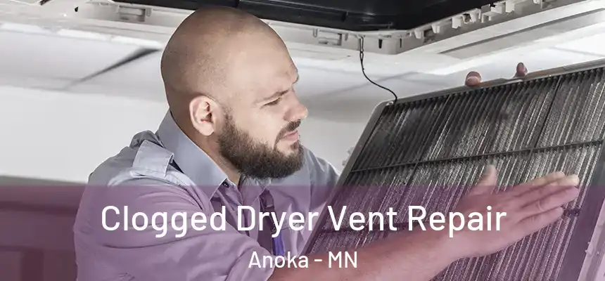  Clogged Dryer Vent Repair Anoka - MN