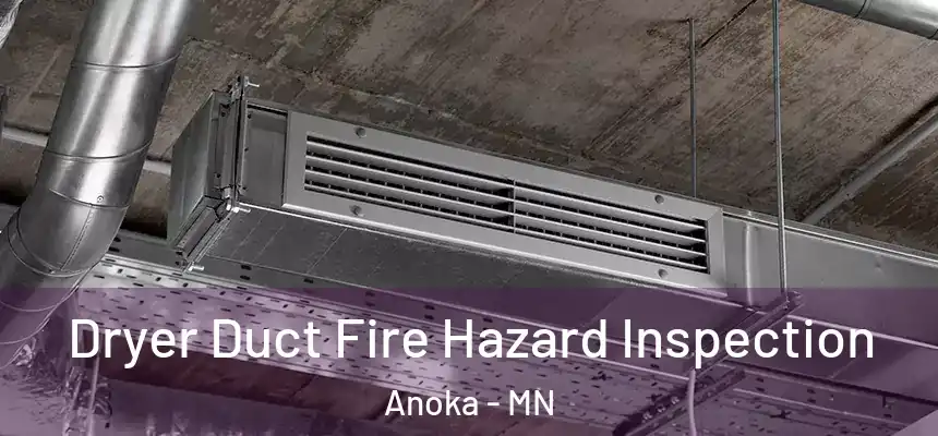  Dryer Duct Fire Hazard Inspection Anoka - MN