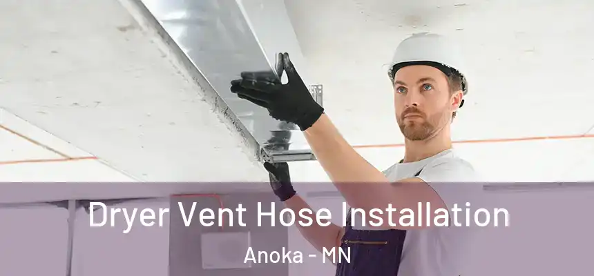 Dryer Vent Hose Installation Anoka - MN
