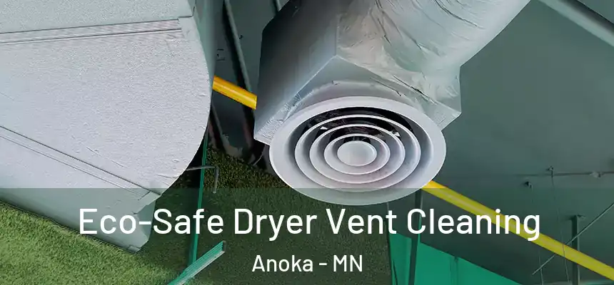  Eco-Safe Dryer Vent Cleaning Anoka - MN