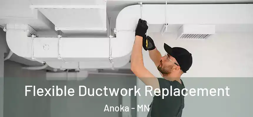  Flexible Ductwork Replacement Anoka - MN