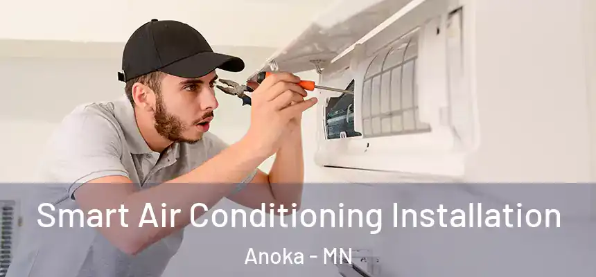  Smart Air Conditioning Installation Anoka - MN