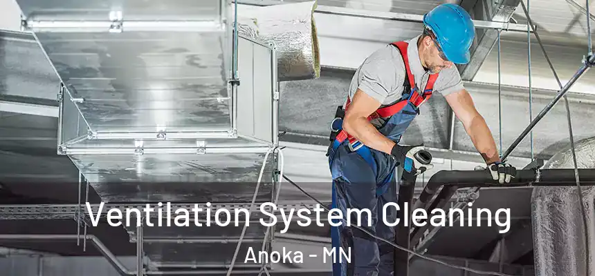  Ventilation System Cleaning Anoka - MN