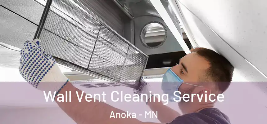  Wall Vent Cleaning Service Anoka - MN