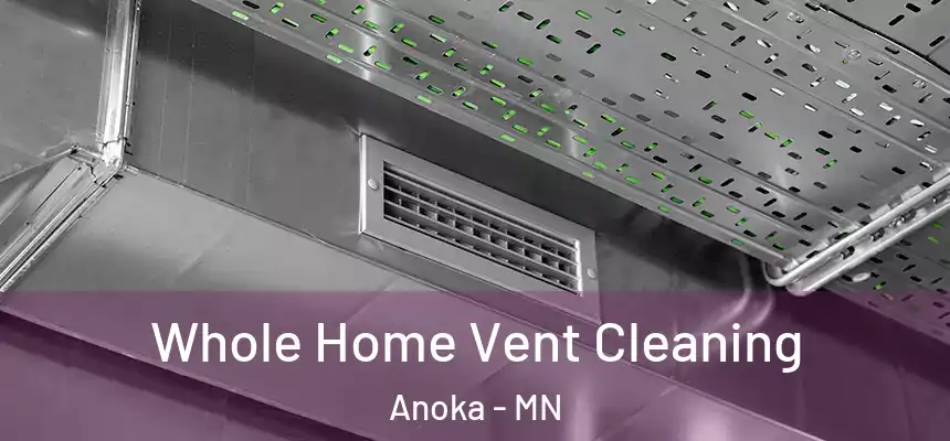  Whole Home Vent Cleaning Anoka - MN